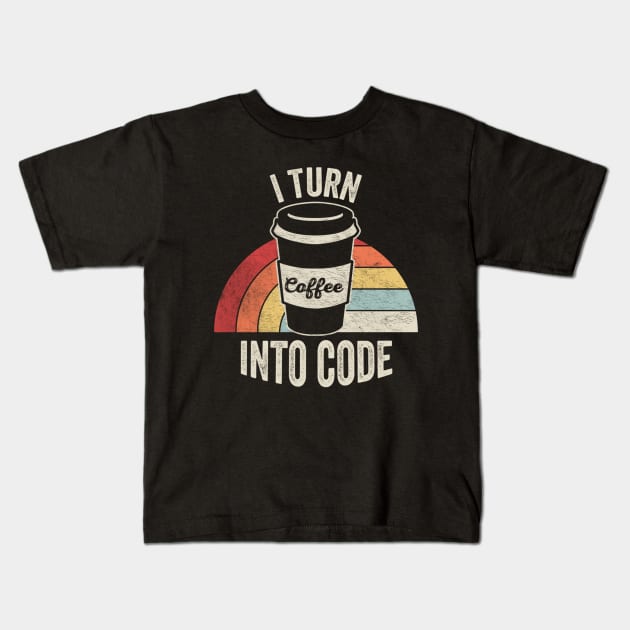 I Turn Coffee Into Code Computer Coder Software Engineer Programmer Gift Kids T-Shirt by SomeRays